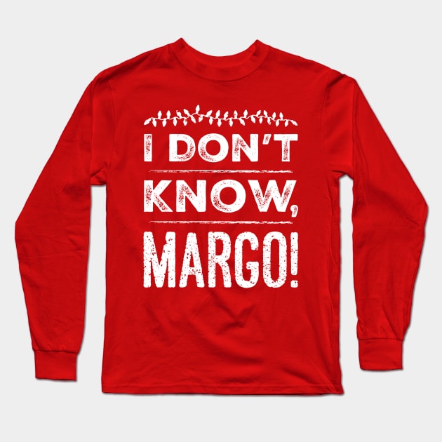 I Don't Know, Margo! Long Sleeve T-Shirt by klance